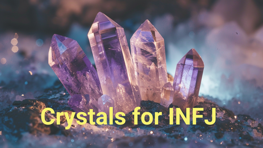 Crystals for INFJ: Enhancing Your Intuitive Gifts